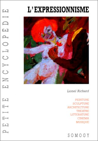Encyclopédie de l'expressionnisme : peinture et gravure, sculpture, architecture, littérature, théât