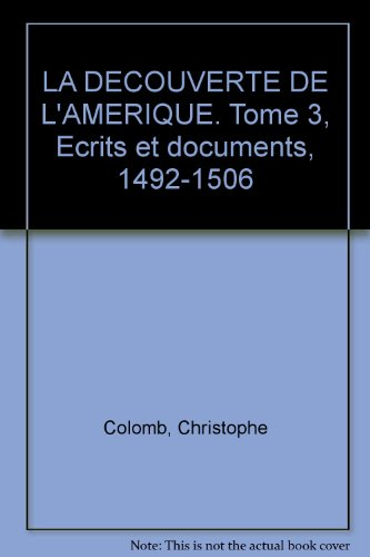 La découverte de l'Amérique. Vol. 3. Ecrits et documents : 1492-1506