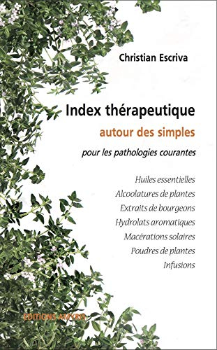 Index thérapeutique pour les pathologies courantes : huiles essentielles, alcoolatures de plantes, e