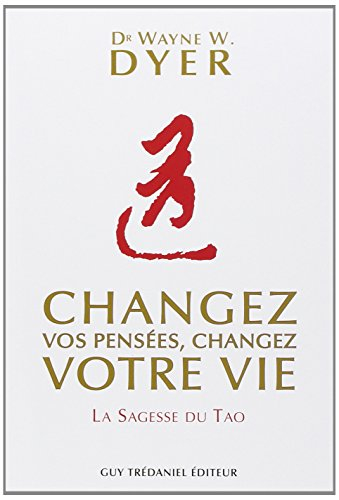 Changez vos pensées, changez votre vie : la sagesse du tao