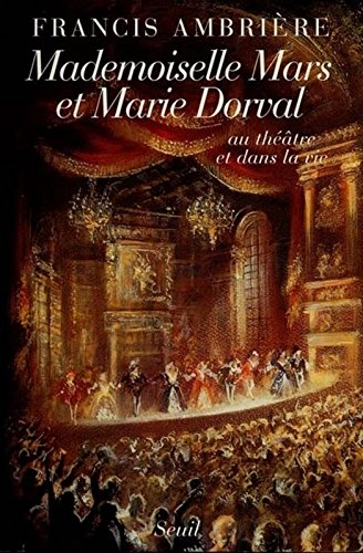 Mademoiselle Mars et Marie Dorval : au théâtre et dans la vie