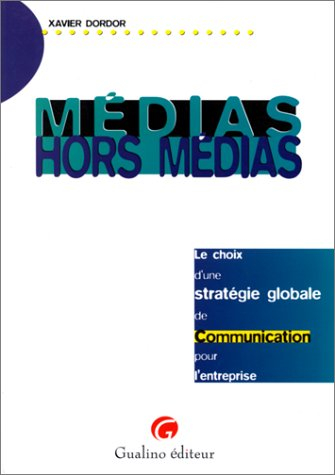 Médias, hors-médias : le choix d'une stratégie globale de communication pour l'entreprise