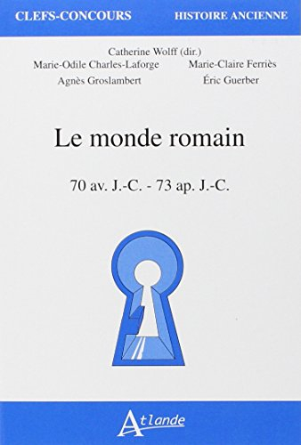 Le monde romain : 70 av. J.-C.-73 apr. J.-C.