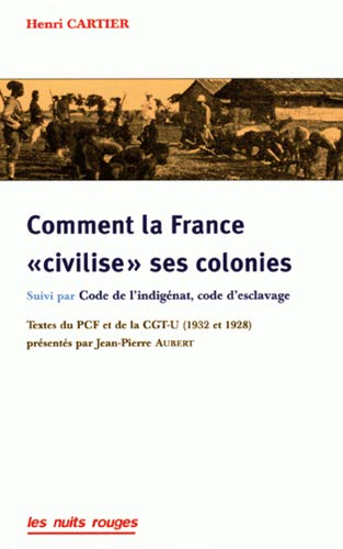 Comment la France civilise ses colonies. Code de l'indigénat, code d'esclavage : brochure de la CGT-