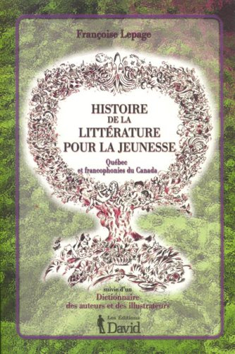 Histoire de la littérature pour la jeunesse : Québec et francophonies du Canada. suivie d'un Diction