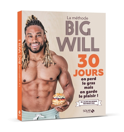 La méthode Big Will : 30 jours, on perd le gras mais on garde le plaisir ! : 30 jours de menus, 100 