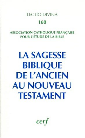 La sagesse biblique : de l'Ancien au Nouveau Testament : actes du XVe congrès de l'ACFEB, Paris, 199