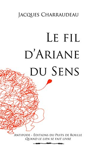 Le fil d'Ariane du sens : essai autobiographique et philosophique