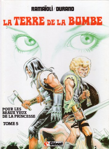 La Terre de la bombe. Vol. 5. Pour les beaux yeux de la princesse