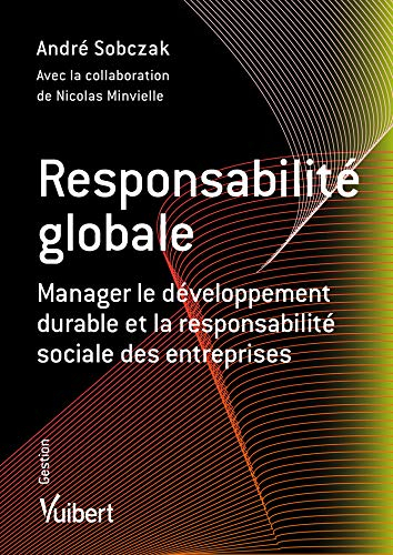 Responsabilité globale : manager le développement durable et la responsabilité sociale des entrepris