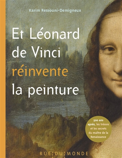 Et Léonard de Vinci réinvente la peinture : 500 ans après, les trésors et les secrets du maître de l