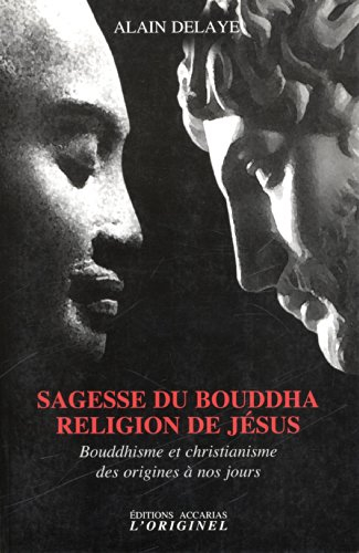 Sagesse du Bouddha, religion de Jésus : bouddhisme et christianisme des origines à nos jours