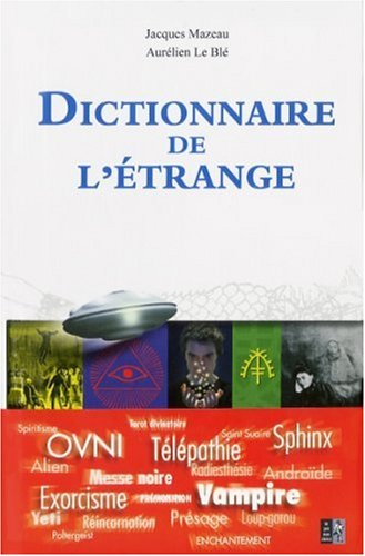 Dictionnaire de l'étrange : l'abc des mystères en tout genre à l'usage des néophytes