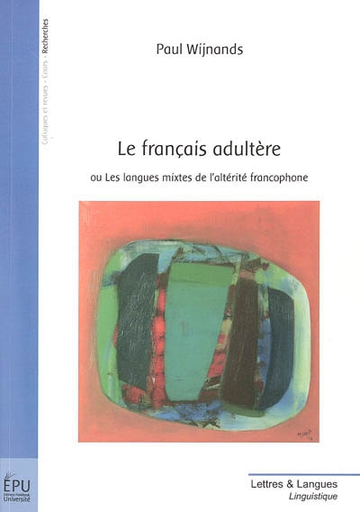 Le français adultère ou Les langues mixtes de l'altérité francophone