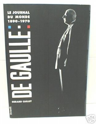 De Gaulle : le journal du monde, 1890-1970
