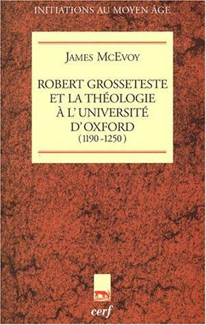 Robert Grosseteste et la théologie à l'Université d'Oxford : 1190-1250