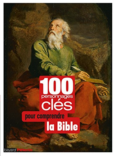 100 personnages clés pour comprendre la Bible