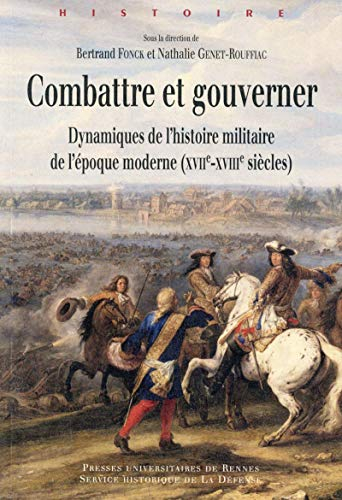 Combattre et gouverner : dynamiques de l'histoire militaire de l'époque moderne (XVIIe-XVIIIe siècle