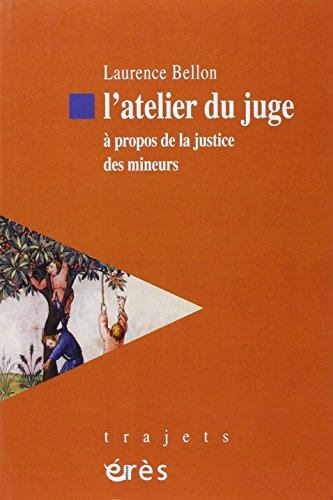 L'atelier du juge : à propos de la justice des mineurs