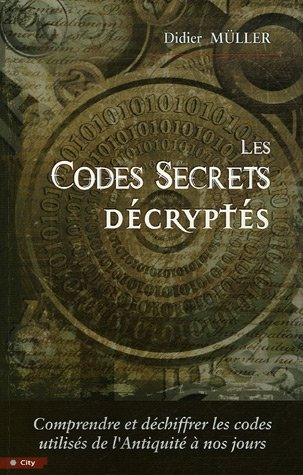 Les codes secrets décryptés : comprendre et déchiffrer les codes utilisés de l'Antiquité à nos jours