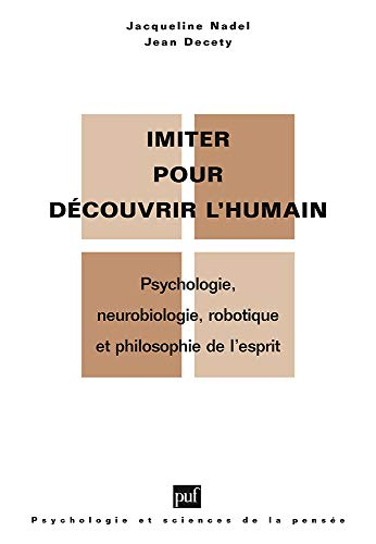 Imiter pour découvrir l'humain : psychologie, neurobiologie, robotique et philosophie de l'esprit