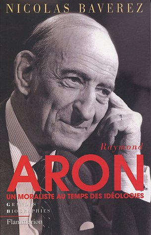 Raymond Aron : un moraliste au temps des idéologies