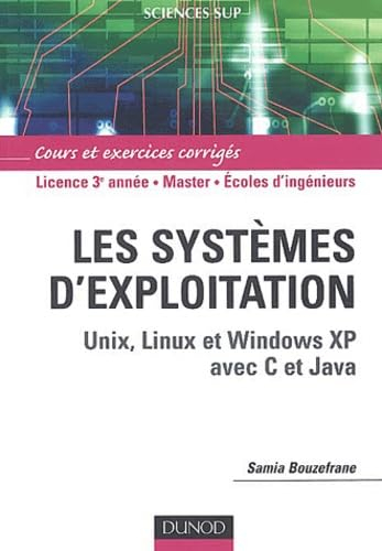 Les systèmes d'exploitation : Unix, Linux et Windows XP avec C et Java : licence 3e année, master, é