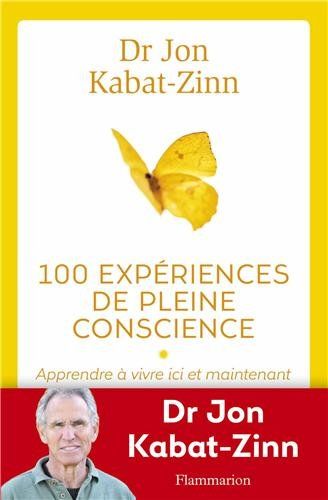 100 expériences de pleine conscience : apprendre à vivre ici et maintenant