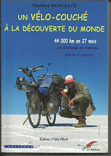 Un vélo couché à la découverte du monde : 44.000 km en 27 mois, un challenge en distance : récits et