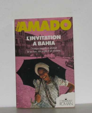 L'Invitation à Bahia : chronique sensuelle et véridique de ses rues, son peuple et ses mystères - Jorge Amado