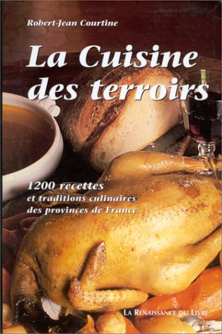 La cuisine des terroirs : 1.200 recettes et traditions culinaires des provinces de France