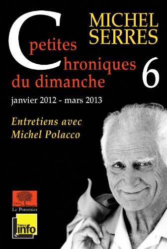 Petites chroniques du dimanche : entretiens avec Michel Polacco. Vol. 6. Janvier 2012-mars 2013