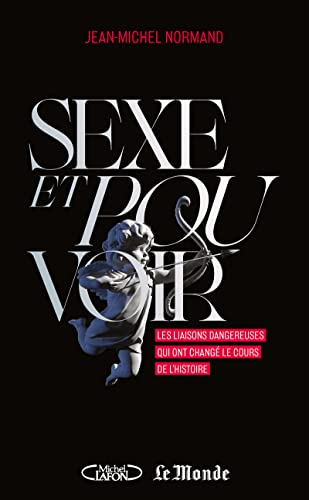 Sexe et pouvoir : les liaisons dangereuses qui ont changé le cours de l'histoire