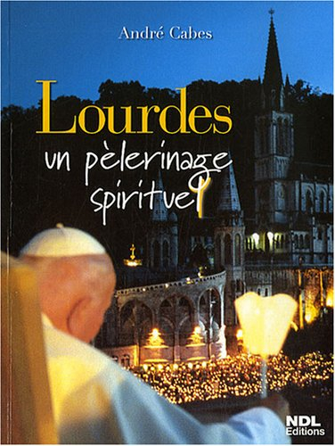 Lourdes, un pèlerinage spirituel