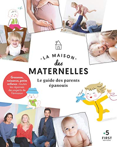 La maison des maternelles : le guide des parents épanouis : grossesse, naissance, petite enfance, to