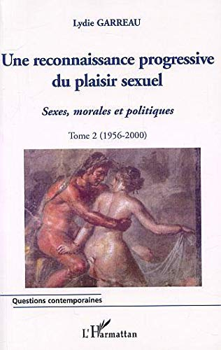Sexes, morales et politiques. Vol. 2. Une reconnaissance progressive du plaisir sexuel, 1956-2000