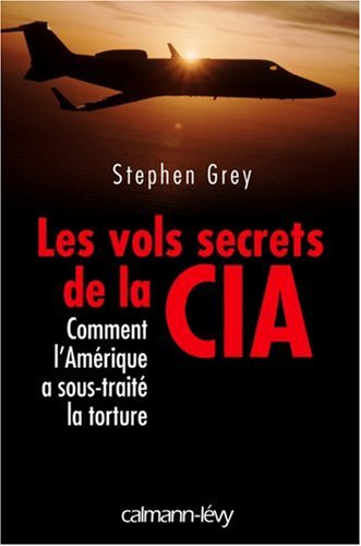 Les vols secrets de la CIA : comment l'Amérique a sous-traité la torture