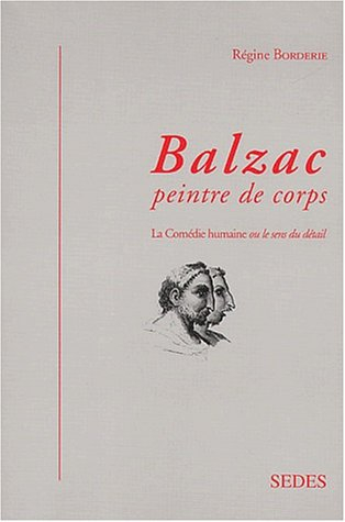 Balzac, peintre de corps : la Comédie humaine ou Le sens du détail