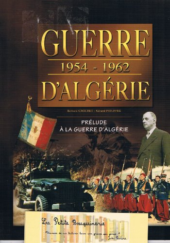 guerre d'algérie 1954-1962: prélude à la guerre d'algérie et la france s'installe dans la guerre