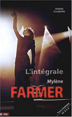 L'intégrale Mylène Farmer : tout Mylène de A à Z