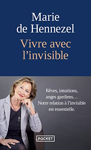 Vivre avec l'invisible : rêves, intuitions, anges gardiens... : notre relation à l'invisible est ess