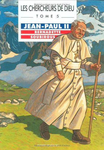 Les chercheurs de Dieu. Vol. 5. Jean-Paul II. Bernadette Soubirous