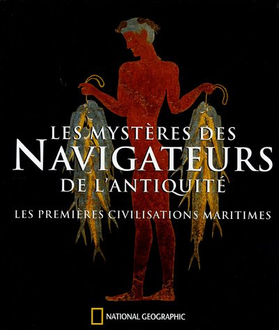 Les mystères des navigateurs de l'Antiquité : les premières civilisations maritimes