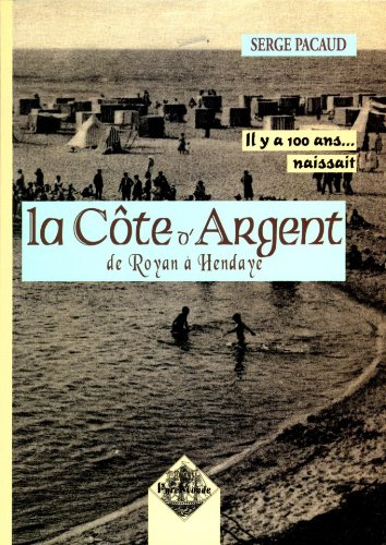 Il y a cent ans... naissait la Côte d'Argent : à travers la carte postale