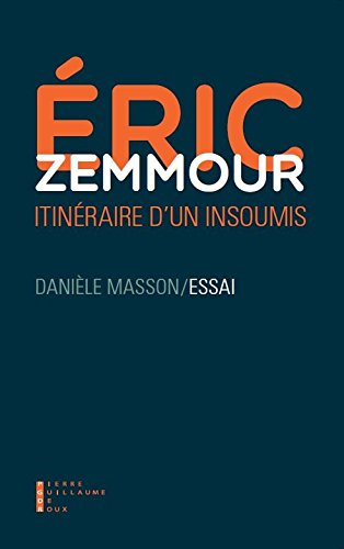 Eric Zemmour, itinéraire d'un insoumis : essai