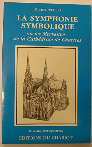 La symphonie symbolique ou Les merveilles de la cathédrale de Chartres