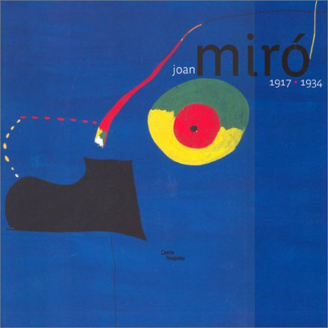 Joan Miro, 1917-1934 : la naissance du monde : exposition présentée au Centre Pompidou, Galerie 1, d