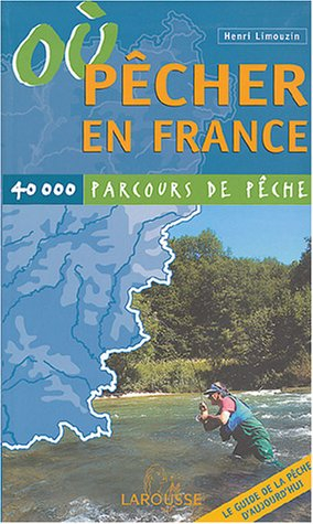 Où pêcher en France : 40.000 parcours de pêche : le guide de la pêche d'aujourd'hui