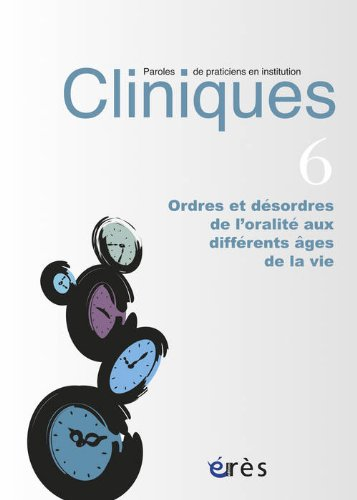 Cliniques : paroles de praticiens en institution, n° 6. Ordres et désordres de l'oralité aux différe