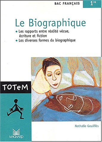 Le biographique, bac français 1re : les rapports entre réalité vécue, écriture et fiction, les diver